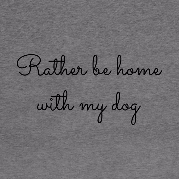 Rather Be Home With My Dog by MelissaJoyCreative